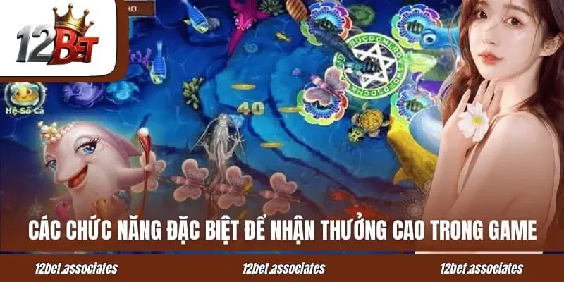 Các chức năng đặc biệt để nhận thưởng cao tại 12Bet