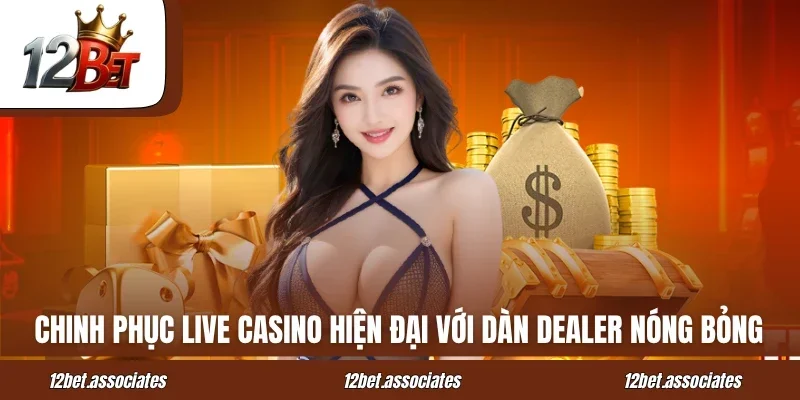 Chinh phục live casino hiện đại với dàn dealer nóng bỏng tại sảnh CQ9 12BET