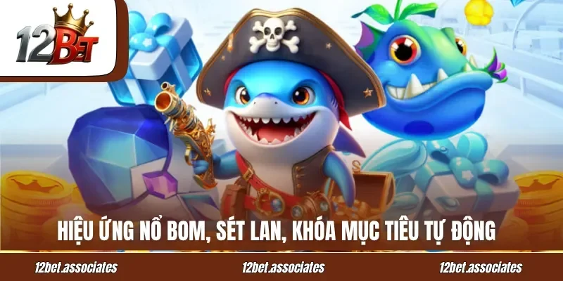 Hiệu ứng nổ bom, sét lan, khóa mục tiêu tự động tại 12BET