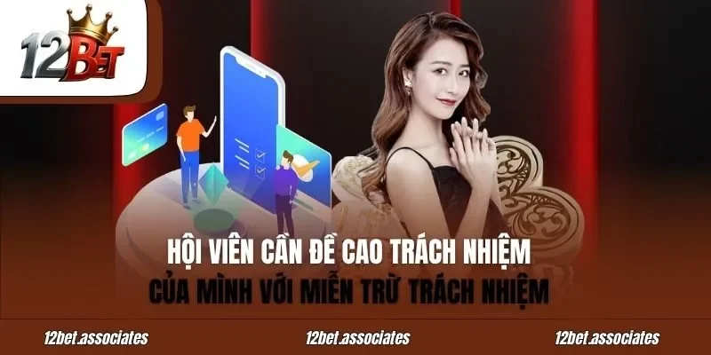 Hội viên cần đề cao trách nhiệm của mình với miễn trừ trách nhiệm tại 12BET