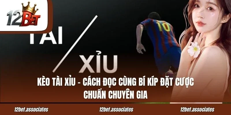 Kèo Tài Xỉu – Cách Đọc Cùng Bí Kíp Đặt Cược Chuẩn Chuyên Gia