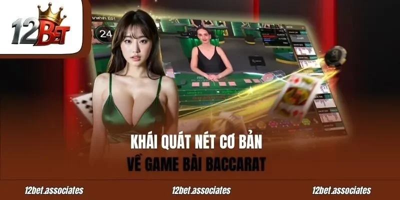 Khái quát nét cơ bản về game bài baccarat tại 12Bet