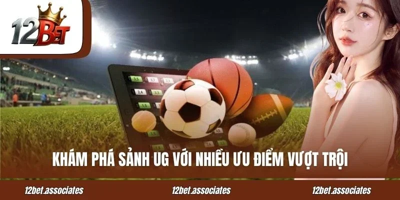 Khám phá sảnh UG thể thao 12Bet với nhiều ưu điểm vượt trội