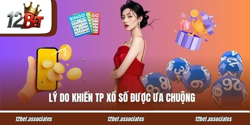 Lý do khiến TP xổ số được ưa chuộng tại 12Bet