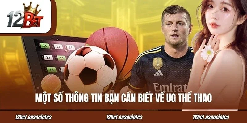 Một số thông tin bạn cần biết về UG thể thao 12BET