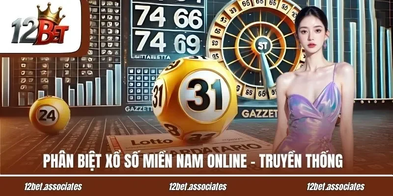 Phân biệt xổ số miền Nam online - truyền thống tại 12Bet