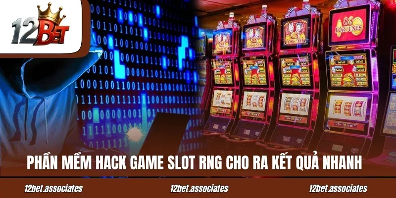 Phần mềm hack game slot RNG cho ra kết quả nhanh tại 12Bet