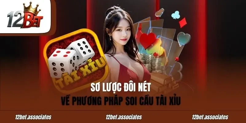 Sơ lược đôi nét về phương pháp soi cầu tài xỉu tại 12Bet