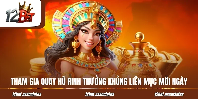 Tham gia quay hũ rinh thưởng khủng liên mục mỗi ngày tại sảnh CQ9 12BET