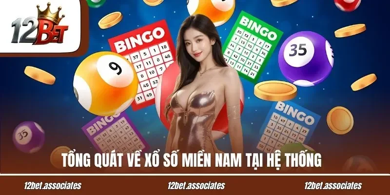 Tổng quát về xổ số miền Nam tại hệ thống 12Bet