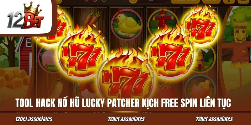Tool hack nổ hũ Lucky Patcher kịch free spin liên tục tại 12Bet
