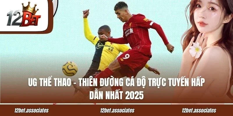 UG Thể Thao 12BET – Thiên Đường Cá Độ Trực Tuyến Hấp Dẫn Nhất