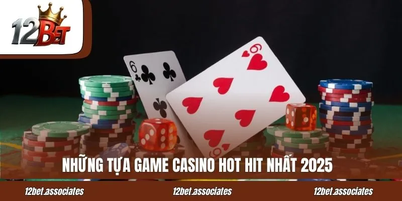 Những tựa game casino hot hit nhất tại12bet