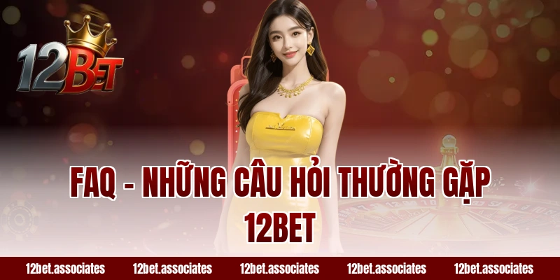 FAQ - Những câu hỏi thường gặp 12BET